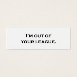 I'm out of your league.