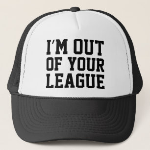I'm Out Of Your League Trucker Hat