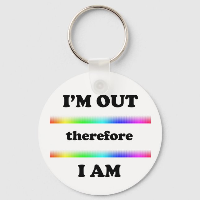 I'm Out Therefore I Am Keychain (Front)