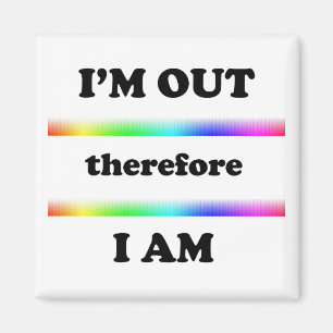I'm Out Therefore I Am Magnet