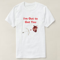 I'm Out to Get You T-Shirt