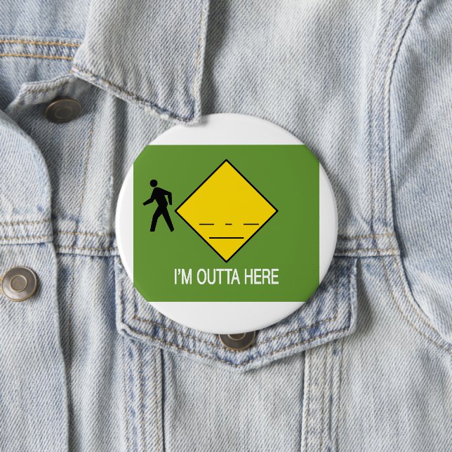 I'm Outta Here 4 Inch Round Button (In Situ)
