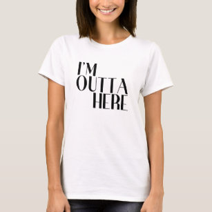 I'm Outta Here Funny Departure T-Shirt