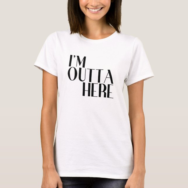 I'm Outta Here Funny Departure T-Shirt (Front)