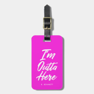 I'm Outta Here   Funny Neon Pink Luggage Tag