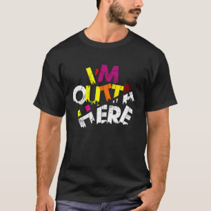 I'M OUTTA HERE Travel Quotes, Slogans Outta Here T-Shirt