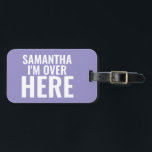 I'm Over Here Custom Name Luggage Tag<br><div class="desc">I'm Over Here Funny Custom Name Luggage Tag</div>