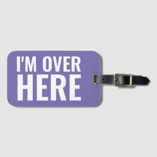 I'm Over Here Luggage Tag