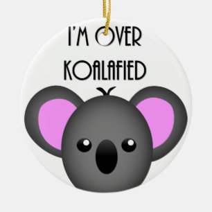 I'm Over Koalafied - Funny Koala Animal Pun Ceramic Ornament