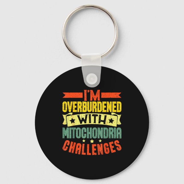 I'm Overburdened With Mitochondria Challenges  Keychain (Front)