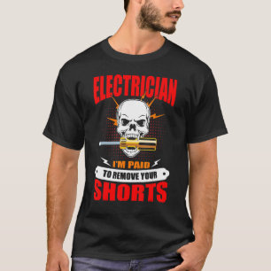 Im Paid To Remove Your Shorts Electrician T-Shirt