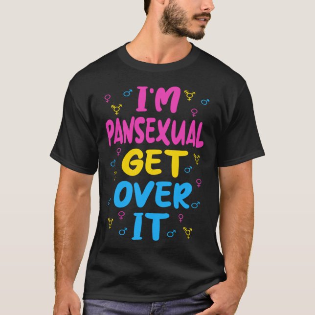 Im Pansexual Get Over It T-Shirt (Front)