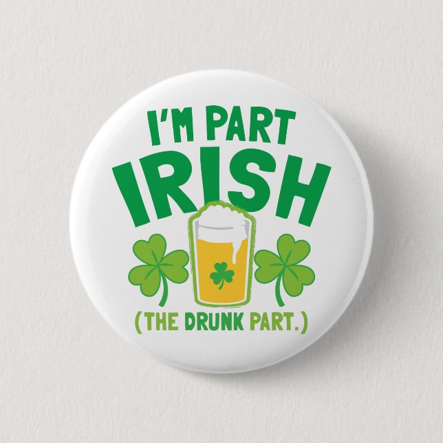 I'm PART IRISH (the DRUNK part) with drinks pints 2 Inch Round Button (Front)