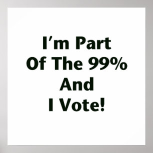 I'm Part Of The 99% and I Vote! Poster
