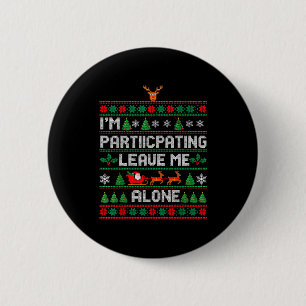 I'm Participating Leave Me Alone Ugly Christmas Sw 2 Inch Round Button