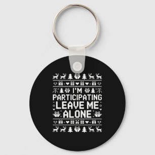 I'm Participating Leave Me Alone Ugly Christmas Sw Keychain