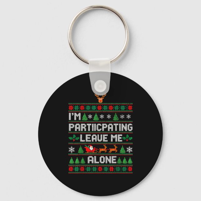 I'm Participating Leave Me Alone Ugly Christmas Sw Keychain (Front)