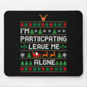 I'm Participating Leave Me Alone Ugly Christmas Sw Mouse Pad