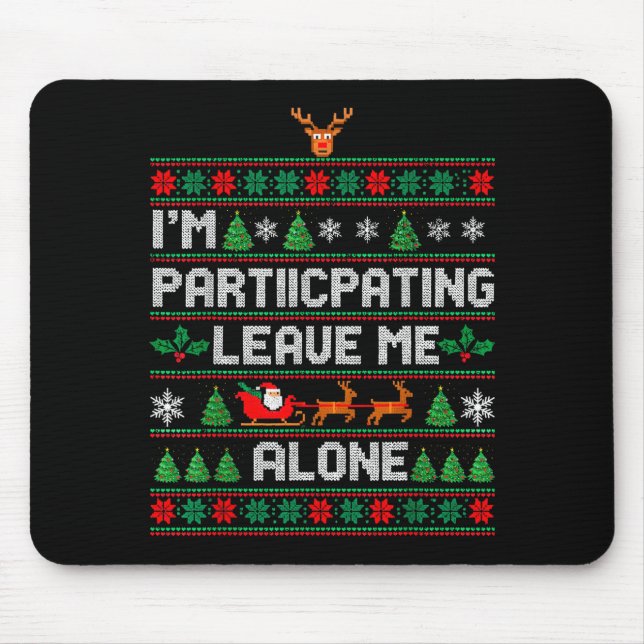 I'm Participating Leave Me Alone Ugly Christmas Sw Mouse Pad (Front)