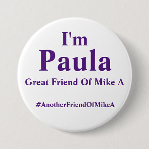 I'm Paula - Great Friend Of Mike A 3 Inch Round Button