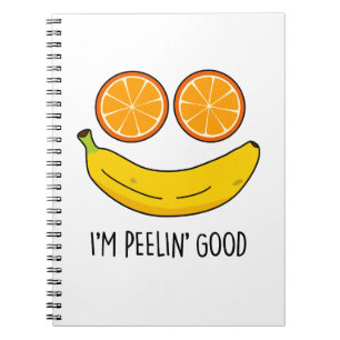I'm Peelin Good Funny Fruit Pun Notebook