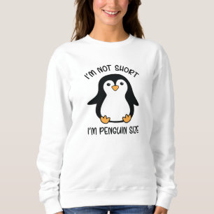 I'm Penguin Size, Short Girl Appreciation Day Sweatshirt