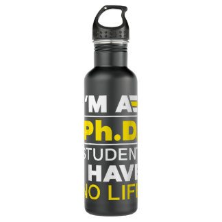 I'm Phd Student I've No Life DoctorateDegree Gradu 710 Ml Water Bottle