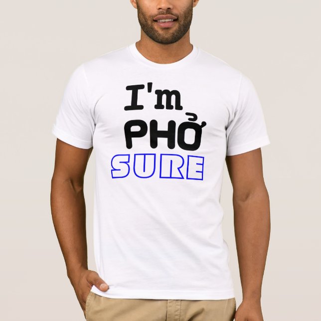 I'm Pho Sure T-Shirt (Front)