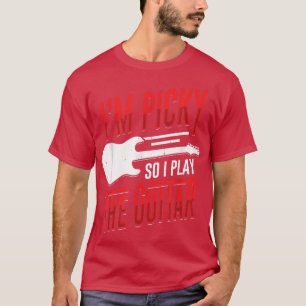 Im Picky So I Play The Guitar Design for a Guitari T-Shirt