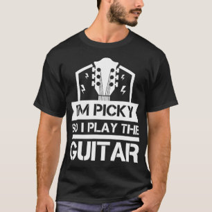 I'm Picky So I Play The Guitar Player Music Funny T-Shirt