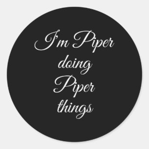 I'm Piper Doing Piper Things Funny Birthday Name G Classic Round Sticker