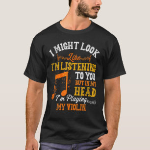 I'm Playing My Violin Musician Music Violinist T-Shirt