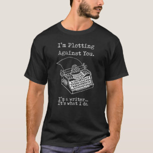 I'm Plotting Against You I'm a Writer Typewriter T-Shirt