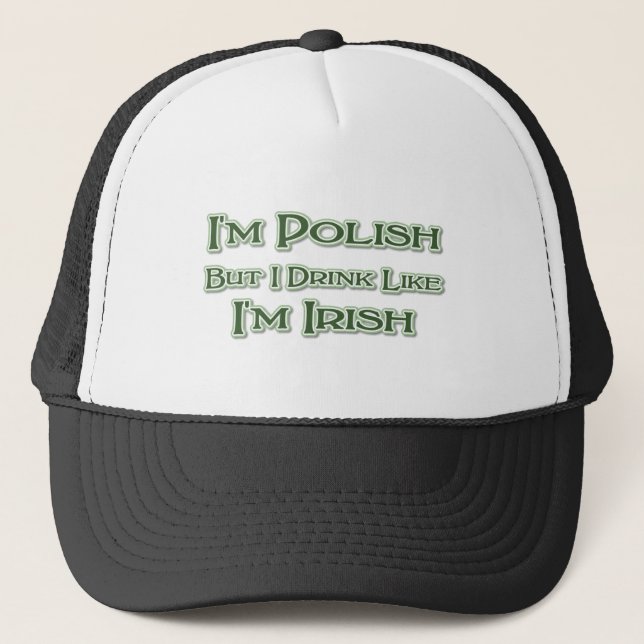 I'm Polish But I Drink Like I'm Irish Trucker Hat (Front)