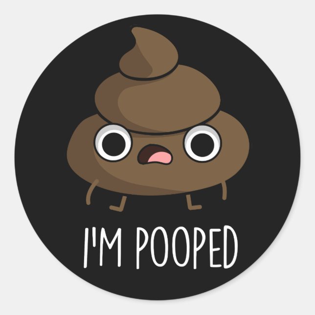 I'm Pooped Funny Poo Pun Dark BG Classic Round Sticker (Front)