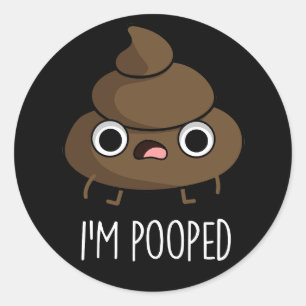 I'm Pooped Funny Poo Pun Dark BG Classic Round Sticker