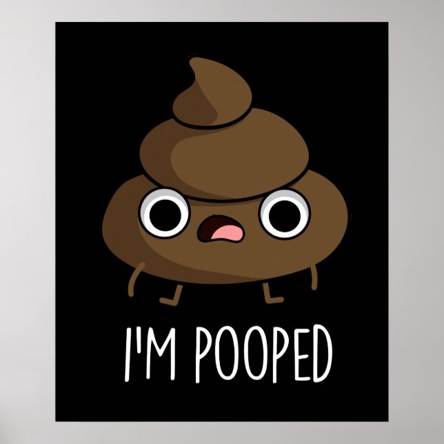 I'm Pooped Funny Poo Pun Dark BG Poster (Front)