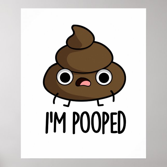 I'm Pooped Funny Poo Pun  Poster (Front)