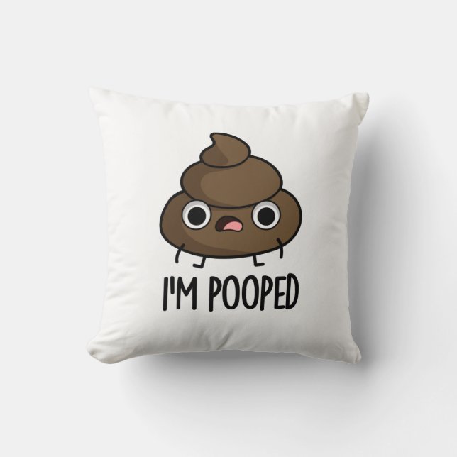 I'm Pooped Funny Poo Pun  Throw Pillow (Front)