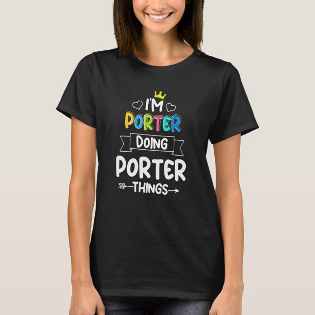 I'M PORTER DOING PORTER THINGS  Birthday First Nam T-Shirt (Front)