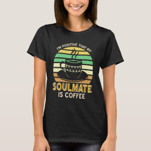 I'm Positive That My Soulmate Is Coffee Retro Pre T-Shirt
