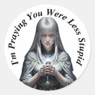 I'm Praying You Were Less Stupid Classic Round Sticker