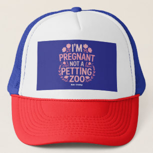 I'm Pregnant Not A Petting Zoo Funny Mom Quote Trucker Hat