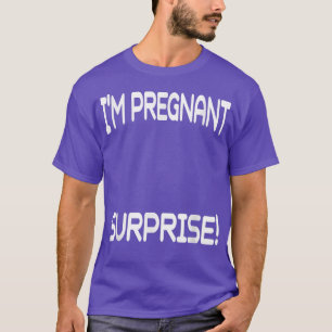 I'm Pregnant Surprise Funny Pregnancy Annoucement T-Shirt