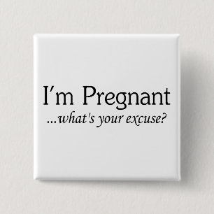 I'm Pregnant Whats Your Excuse 2 Inch Square Button