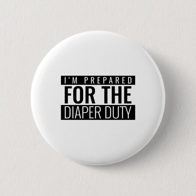 I'm Prepared For The Diaper Duty 2 Inch Round Button (Front)