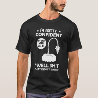 I'm Pretty Confident My Last Words Will Be Well Di T-Shirt