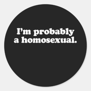 I'm probably a homosexual classic round sticker