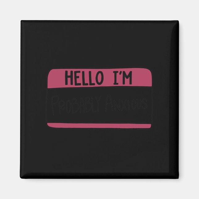 I'm Probably Anxious Mental Health Suicide Awarene Magnet (Front)