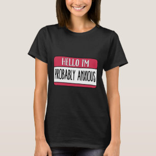 I'm Probably Anxious Mental Health T-Shirt